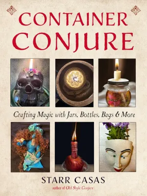 Container Conjure: Crafting Magic with Jars, Bottles, Bags, and More Paperback – January 12, 2026